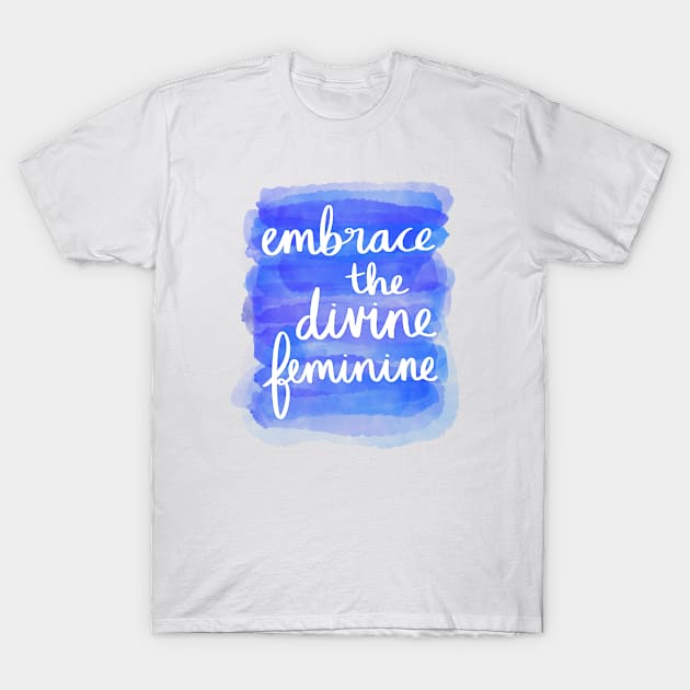 Embrace the Divine Feminine T-Shirt by Strong with Purpose